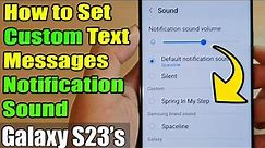 Galaxy S23's: How to Set Custom Text Messages Notification Sound