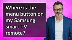 Where is the menu button on my Samsung smart TV remote?