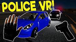 POLICE CHASE SIMULATOR IN VR! - Police Enforcement VR Gameplay - Oculus VR Game