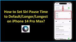 How to Set Siri Pause Time to Default/Longer/Longest on iPhone 14 Pro Max?