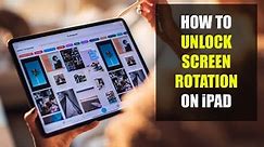 How to Unlock Screen Rotation on iPad (2022)