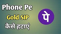 Remove Phone Pe Gold SIP | Stop Phone pe Gold SIP |