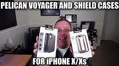 Pelican Voyager and Shield Cases for iPhone X/Xs First Impressions and Review