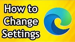 How to Change Microsoft Edge Settings