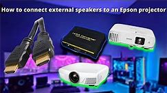 No external audio for your epson projector, watch this