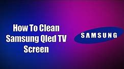 How To Clean Samsung Qled TV Screen