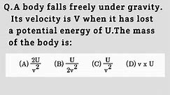 A body falls freely under gravity.Its velocity is v when it has lost a potential energy of U.The mas