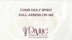 Come Holy Spirit Fall Afresh On Me Song Lyrics | Christian Hymnal | Divine Hymns