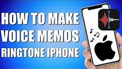 How To Make Voice Memo Ringtone iPhone (easy method)