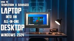 Damaged Laptop Transform into an ALL-IN-ONE desktop 2024
