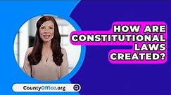 How Are Constitutional Laws Created? - CountyOffice.org