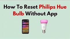 How To Reset Philips Hue Bulb Without App