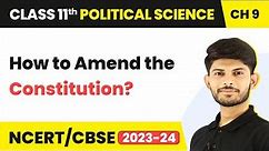 How to Amend the Constitution? - Constitution as a Living Document | Class 11 Political Science