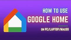 How to Use Google Home App on PC/LAPTOP/MacOS | Install Google Home on Windows 7/8/10/11 #googlehome