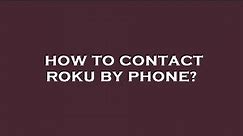 How to contact roku by phone?