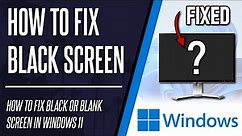 Black Screen on Windows 11? How to FIX BLANK SCREEN in Windows 11