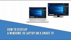 How to Display a Windows 10 Laptop on a Smart TV