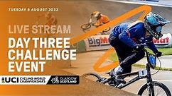 LIVE - Day Three BMX Racing Challenge Event | 2023 UCI Cycling World Championships