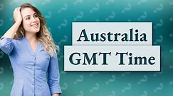 What time is GMT in Australia?