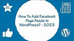 How To Add Facebook Page Feeds In WordPress Sidebar, Footer And Posts / Pages ? - 2023