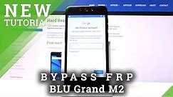 How to Bypass FRP Google Protection on BLU Grand M2 - Unlock Locked Device