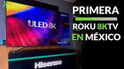 La primera 8KTV con Roku llega a México : HISENSE ULED U800GR