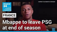 Mbappe confirms will leave PSG at end of season
