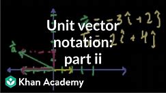 Unit vector notation (part 2) | Two-dimensional motion | Physics | Khan Academy