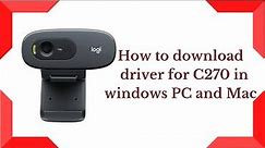 How to download and install driver for Logitech c270 webcam on windows PC and Mac