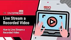 How to live stream a recorded video | Pre-Recorded Video Tutorial | OneStream Live