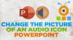 How to Change the Picture of an Audio Icon in PowerPoint