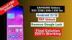 Direct FRP Unlock - SAMSUNG Galaxy S10/S10+ [Android 12] - Final Solution 100% Working