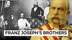 Franz Joseph's Brothers