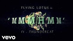 Flying Lotus - MmmHmm ft. Thundercat