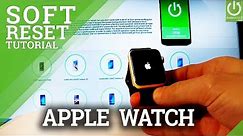 How to Soft Reset Apple Watch - Force Restart in Apple Watch