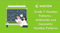 Grade 7 - Number Patterns (arithmetic and geometric patterns)