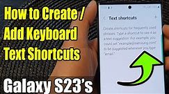 Galaxy S23's: How to Create/Add Keyboard Text Shortcuts