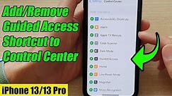 iPhone 13/13 Pro: How to Add/Remove Guided Access Shortcut to Control Center