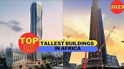 Top 10 Tallest Buildings In Africa 2023