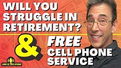 Full Show: Will You Struggle in Retirement? and Free Cell Phone Service