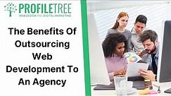 The Benefits Of Outsourcing Web Development To An Agency | Digital Agency | Web Development