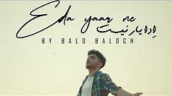 Balo Baloch - EDA YAAR NE | Prod. by Lil Ak 100| Official Music Video 2023