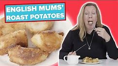English Mums Try Other English Mums' Roast Potatoes