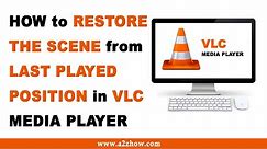 How to Restore the Scene from Last Played Position on VLC Media Player