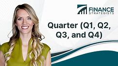 Quarter (Q1, Q2, Q3, and Q4) | Definition, Events, and Analysis