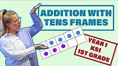 Addition With Tens Frames // Year 1 KS1 1st Grade Maths