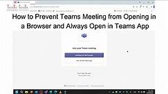How to Prevent Teams Meeting from Opening in a Browser and Always Open in Teams App