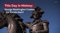 This Day in History: George Washington Creates the Purple Heart