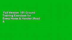 Full Version  101 Ground Training Exercises for Every Horse & Handler (Read & Ride) Complete