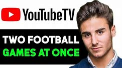 HOW TO WATCH TWO FOOTBALL GAMES ON YOUTUBE TV 2024! (FULL GUIDE)